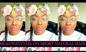 How To: HIGH PONYTAIL ON SHORT NATURAL HAIR