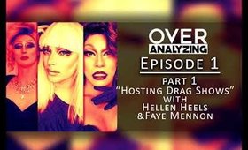 OverAnalyzing EP1: Hosting Drag Shows! Hellen Heels & Faye Mennon Part 1