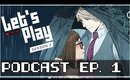 The Official Unofficial Lets Play Podcast -Ep.1:  WE TRIED