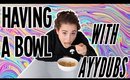 HAVING A BOWL WITH AYYDUBS