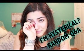 I'm Hysterical? Random Q&A
