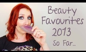 My Beauty Favourites of 2013 So Far!