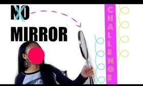 NO MIRROR MAKEUP CHALLENGE HITS THE FAN !!!