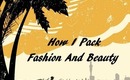 How I Pack Fashion and Beauty