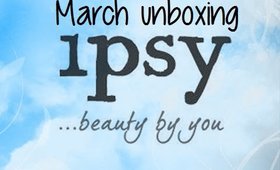 March Ipsy Unboxing