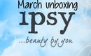 March Ipsy Unboxing