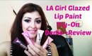 Lip Swatches- LA Girl Glazed Lip Paints TryOn Review