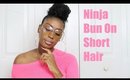 My Ninja Bun On Natural Short Hair
