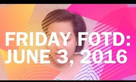 Friday FOTD: June 3, 2016