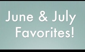 June & July Favorites!