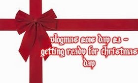 Vlogmas 2016 Day 23 - Getting ready for Christmas Day