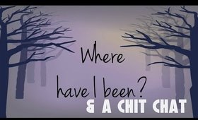 Where have I been? & a chit chat