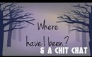 Where have I been? & a chit chat