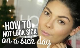 HOW TO NOT LOOK SICK ON A SICK DAY | MAKEUP TUTORIAL