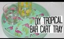 DIY Tropical Bar Cart Tray - Summer Inspiration Series!
