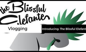 Introducing: The Blissful Elefante! | Vlogging