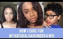 How I Care for My Natural Hair Under a Wig | BeautybyTommie