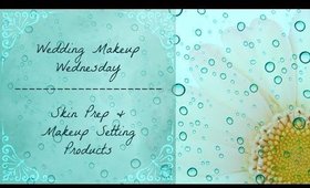 Wedding Makeup Wednesday: Skin Prep & Makeup Setting Products