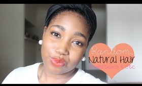 Random, Natural Hair, Questions & etc