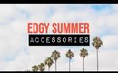 EDGY SUMMER ACCESSORIES