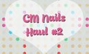 CM Nails Haul #2