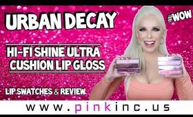 Urban Decay Hi-Fi Shine Ultra Cushion Lip Gloss | Lip Swatches & Review #WOW | Tanya Feifel