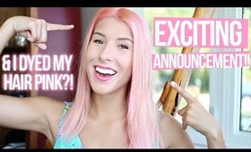 EXCITING ANNOUNCEMENT!! & I Dyed My Hair Pink?!