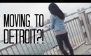 MOVING TO DETROIT?!