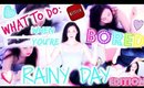 BORED OVER SUMMER? WHAT TO DO! RAINY DAY EDITION!