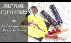 Lonely Planet Liquid Lipsticks | First Impressions & Demo!