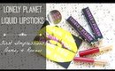 Lonely Planet Liquid Lipsticks | First Impressions & Demo!