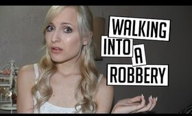 I WALKED INTO A ROBBERY