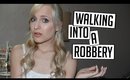 I WALKED INTO A ROBBERY