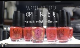 Swatch My Stash - OPI Part 8 | My Nail Polish Collection