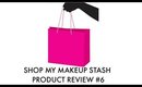 Shop My Stash Review #6