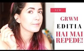 GRWM Editia "Hai mai repede!"