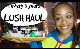 Once every 3 Years Lush Haul