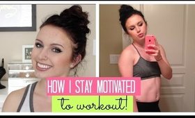 How I Stay Motivated to Workout!