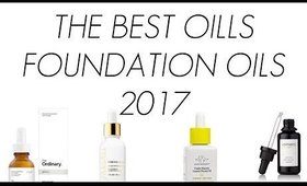 THE BEST FOUNDATION OILS / FACE OILS 2017!