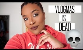 VLOGMAS IS DEAD!