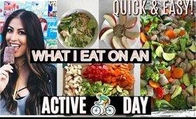 What I Eat on an ACTIVE DAY: QUICK AND EASY