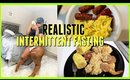 WHAT I EAT IN A DAY | INTERMITTENT FASTING *REALISTIC*