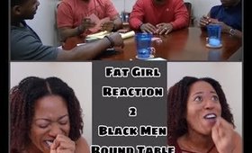 Fat Girl Reaction To Thick Vs Fat Black Men Round Table