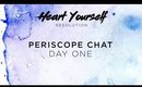 #GoHeartYourself | PERISCOPE DAY ONE