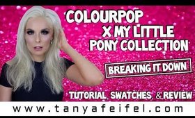 ColourPop X My Little Pony | Tutorial, Swatches, & Review | Breaking It Down | Tanya Feifel