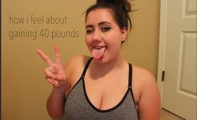Gaining 40 LBS | My thoughts/feelings