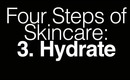 Four Steps to Skincare: 3. Hydrate