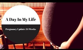 34 Weeks Pregnancy Update | A Day In My Life