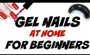 HOW TO: CREATE GEL NAILS AT HOME FOR BEGINNERS
