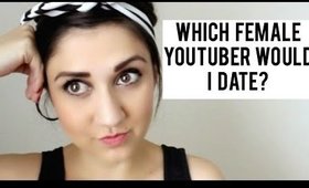 Which Female YouTuber Would I Date?